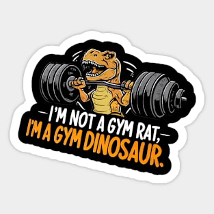 I'm Not A Gym Rat I'm A Gym Dinosaur Sticker